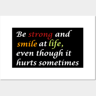 Be strong and smile at life, even though it hurts sometimes. Posters and Art